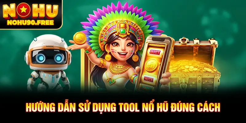 Cách sử dụng tool nổ hũ đúng cách mà hiệu quả